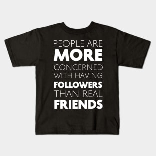 People Are More Concerned With Having Followers Than Real Friends (White) Kids T-Shirt
